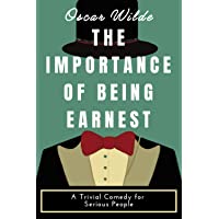 The Importance of Being Earnest: A Trivial Comedy for Serious People